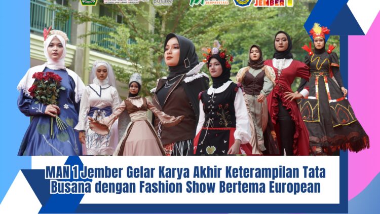 MAN 1 Jember Gelar Karya Akhir Keterampilan Tata Busana dengan Fashion Show Bertema European