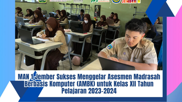 MAN 1 Jember Sukses Menggelar Asesmen Madrasah Berbasis Komputer (AMBK) untuk Kelas XII Tahun 2024