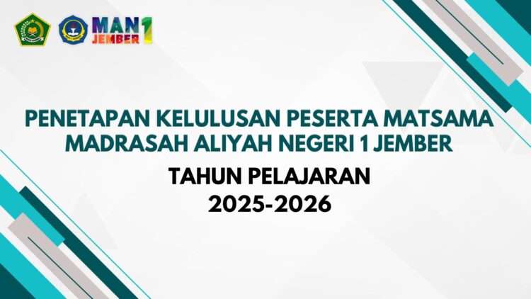 PENETAPAN KELULUSAN PESERTA MATSAMA MADRASAH ALIYAH NEGERI 1 JEMBER TAHUN PELAJARAN 2025-2026